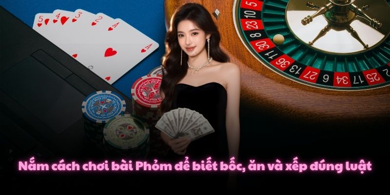 Cách Chơi Bài Phỏm Đơn Giản, Hạ Gục Đối Thủ Với 3 Chiêu 2 Nắm cách chơi bài Phỏm để biết bốc, ăn và xếp đúng luật